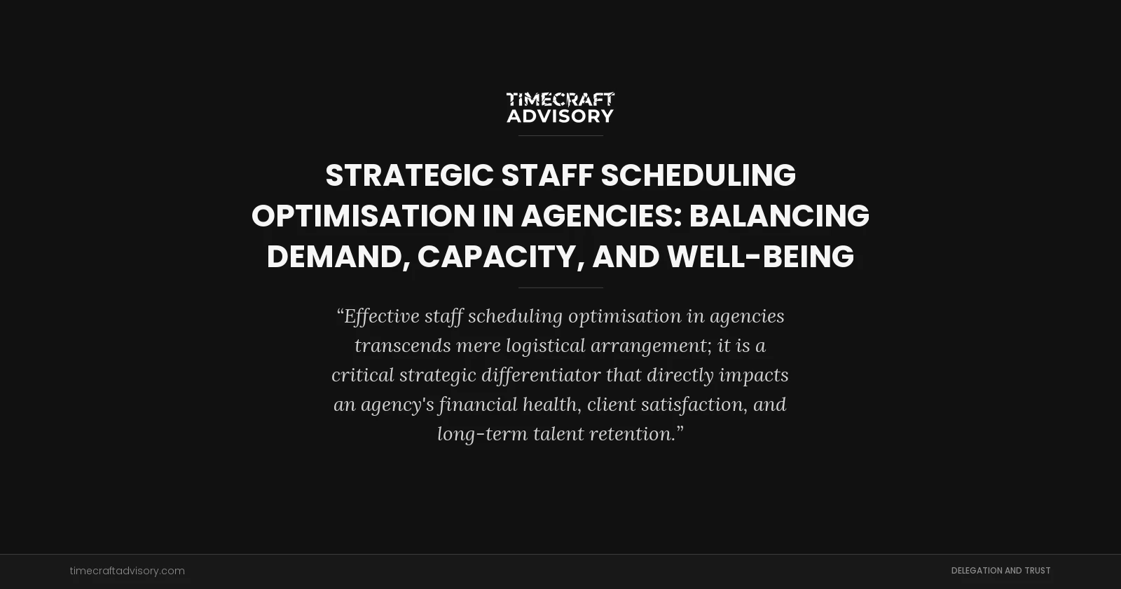 Strategic Staff Scheduling Optimisation in Agencies: Balancing Demand, Capacity, and Well-being