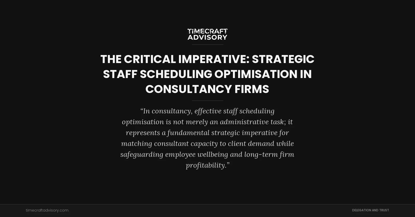 The Critical Imperative: Strategic Staff Scheduling Optimisation in Consultancy Firms