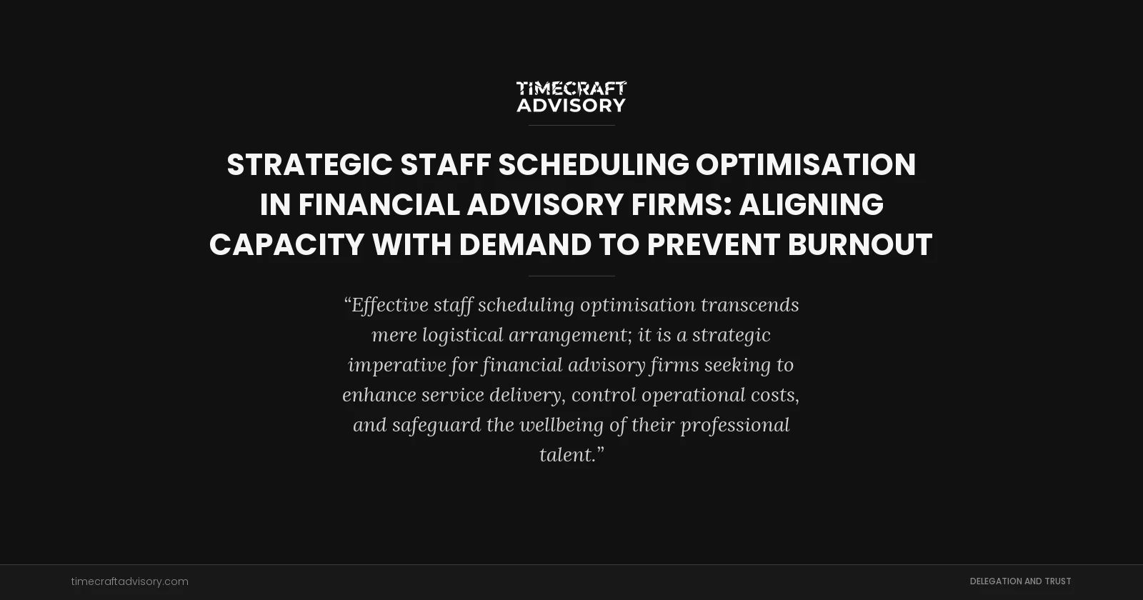 Strategic Staff Scheduling Optimisation in Financial Advisory Firms: Aligning Capacity with Demand to Prevent Burnout