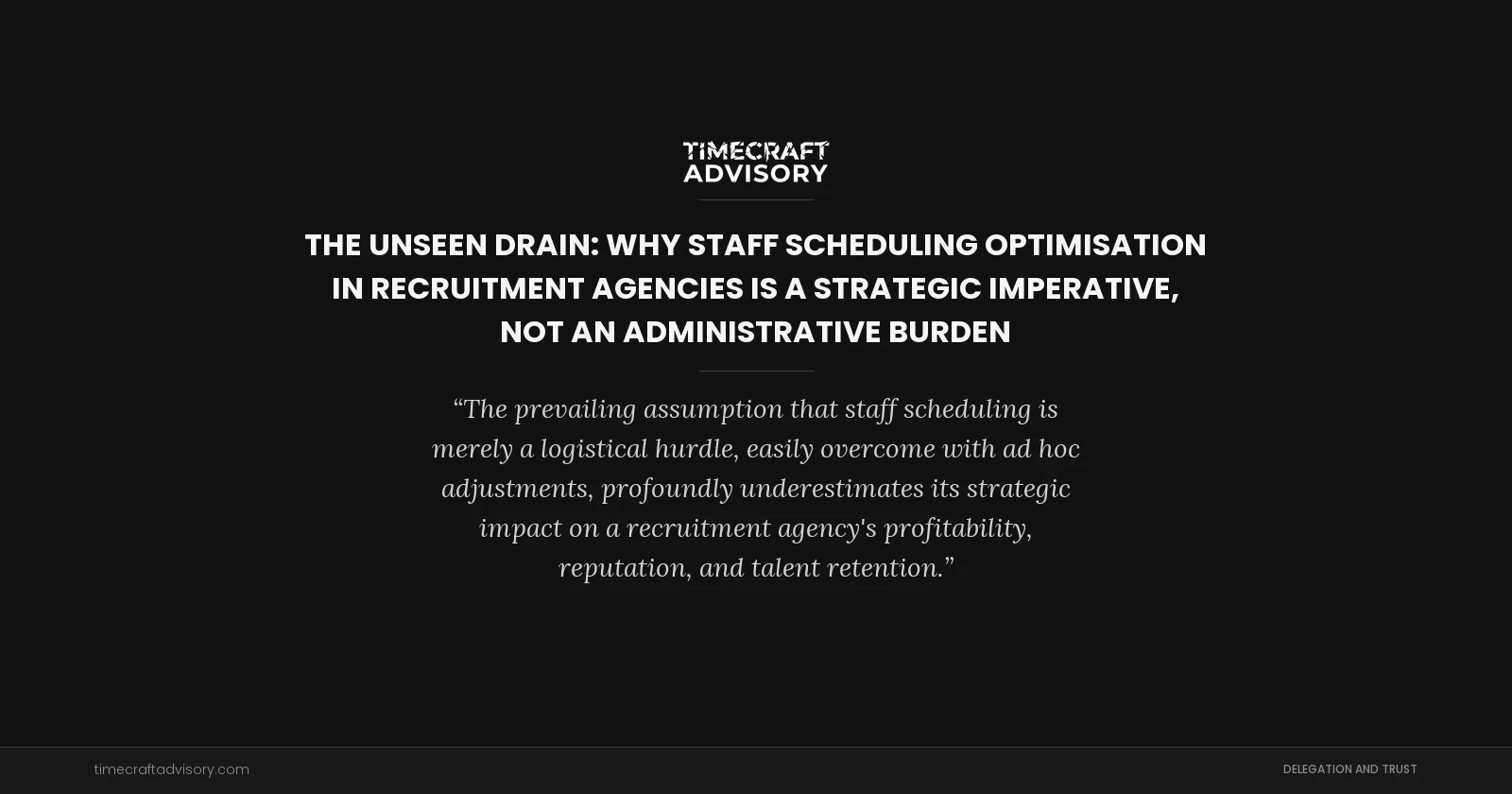 The Unseen Drain: Why Staff Scheduling Optimisation in Recruitment Agencies is a Strategic Imperative, Not an Administrative Burden