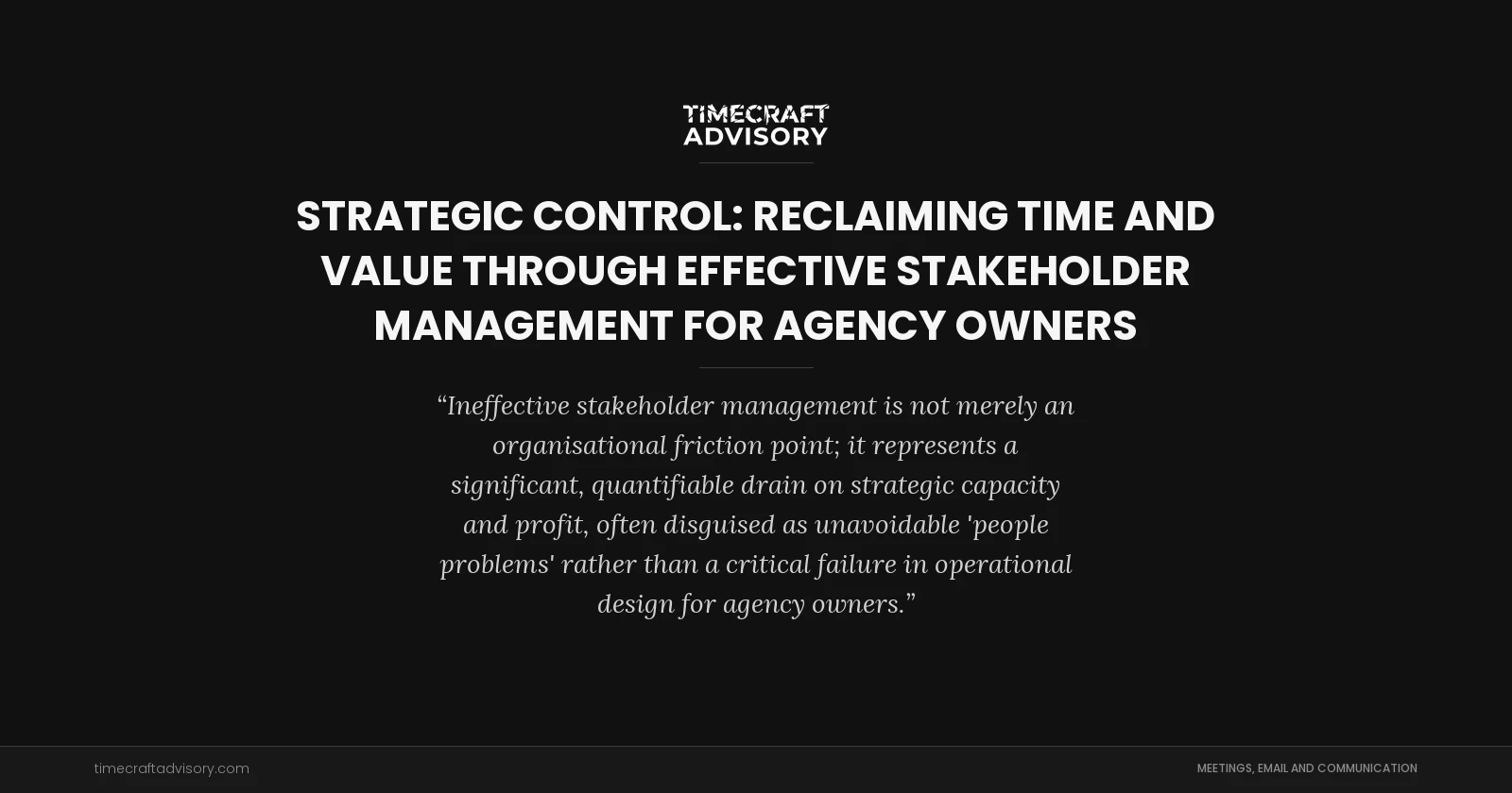 Strategic Control: Reclaiming Time and Value Through Effective Stakeholder Management for Agency Owners
