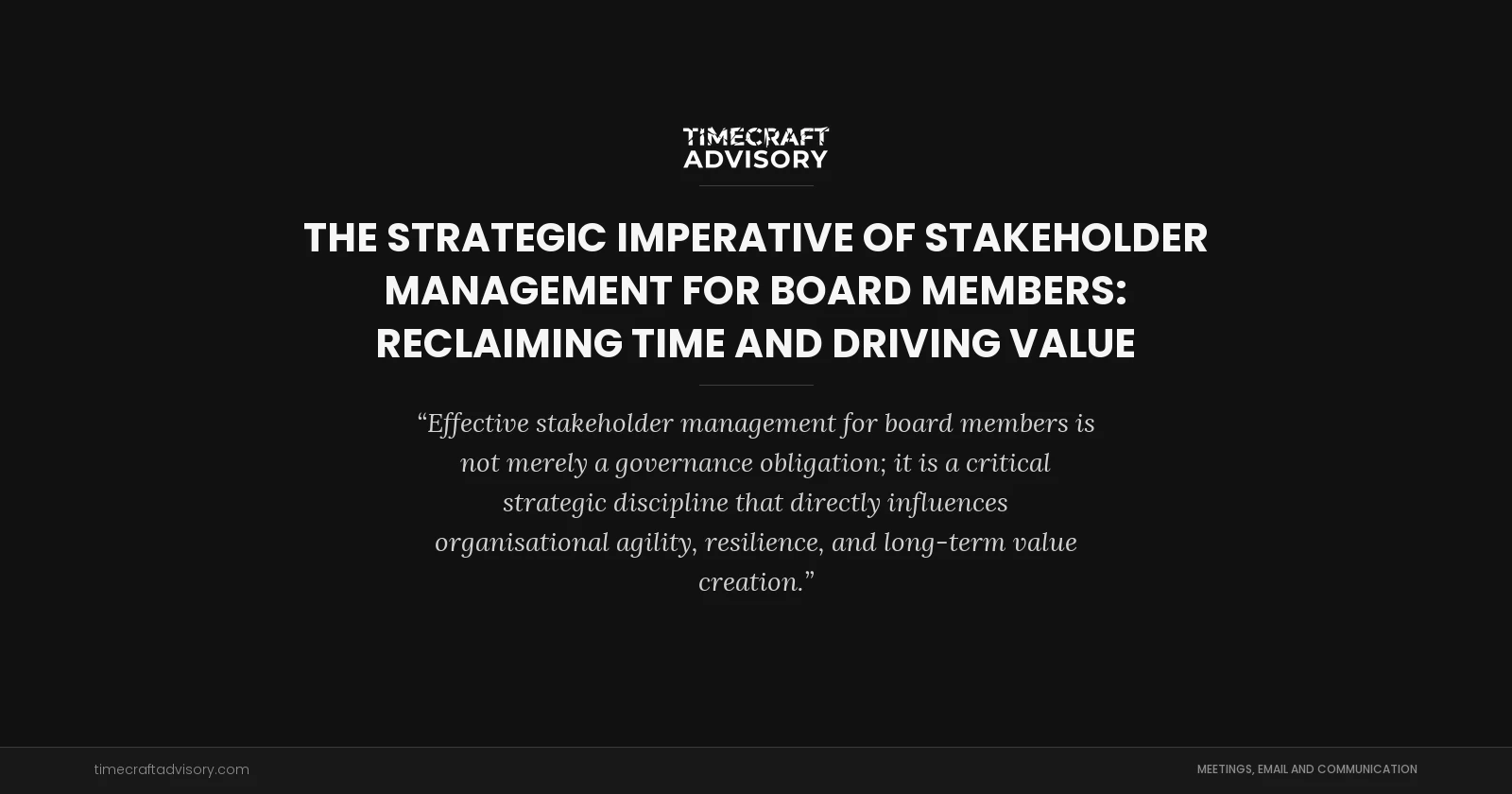 The Strategic Imperative of Stakeholder Management for Board Members: Reclaiming Time and Driving Value