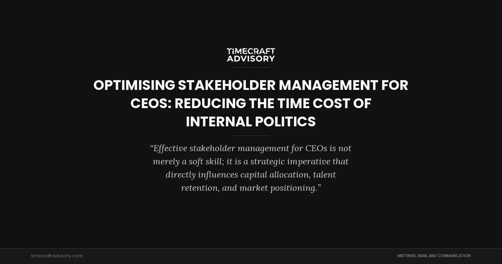 Optimising Stakeholder Management for CEOs: Reducing the Time Cost of Internal Politics