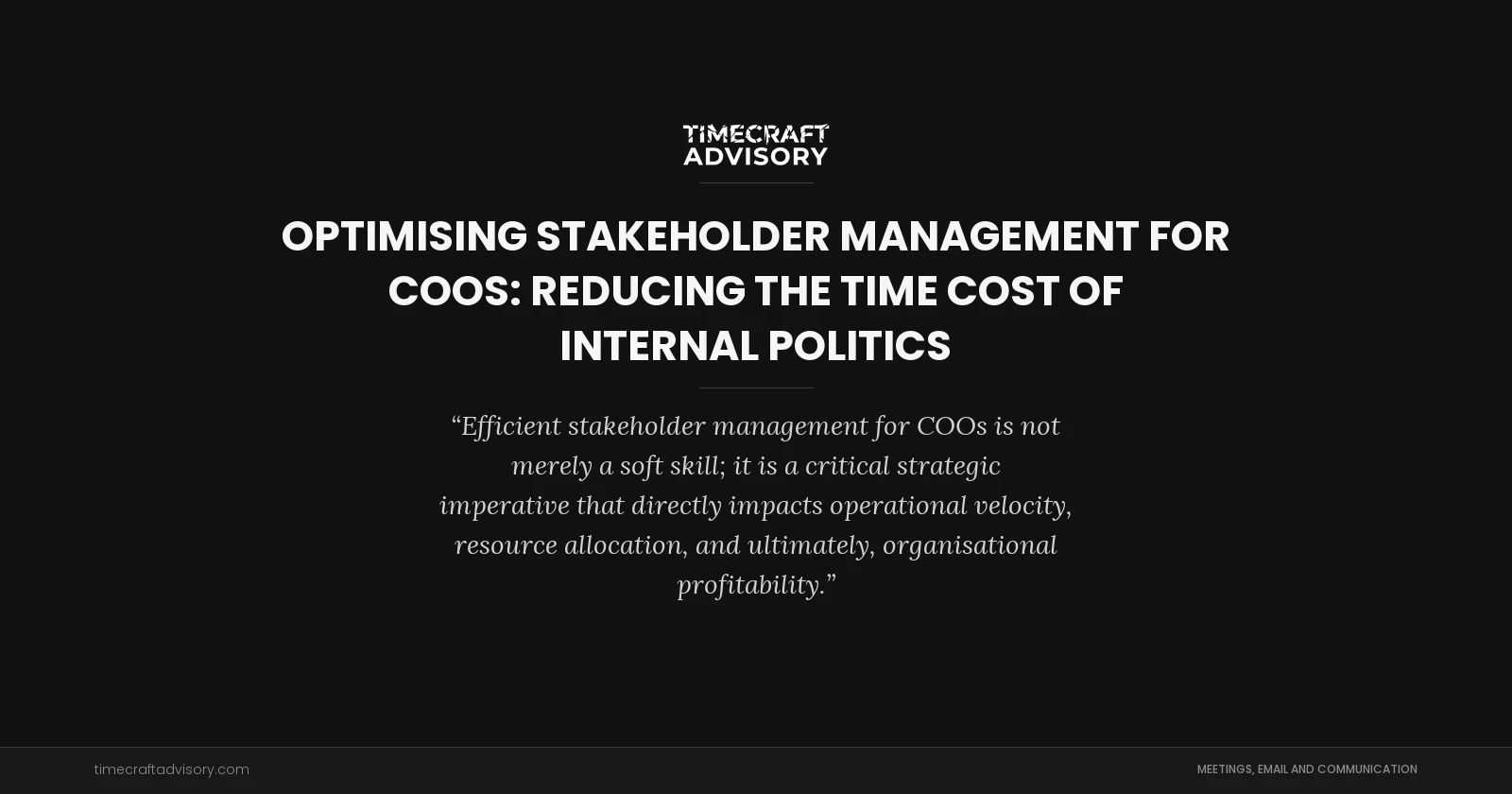 Optimising Stakeholder Management for COOs: Reducing the Time Cost of Internal Politics