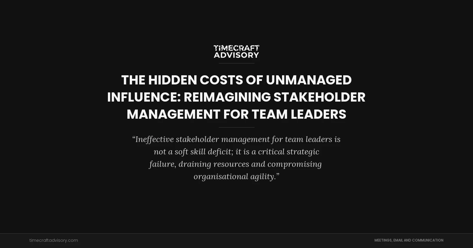 The Hidden Costs of Unmanaged Influence: Reimagining Stakeholder Management for Team Leaders