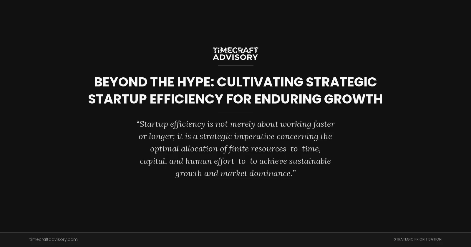 Beyond the Hype: Cultivating Strategic Startup Efficiency for Enduring Growth