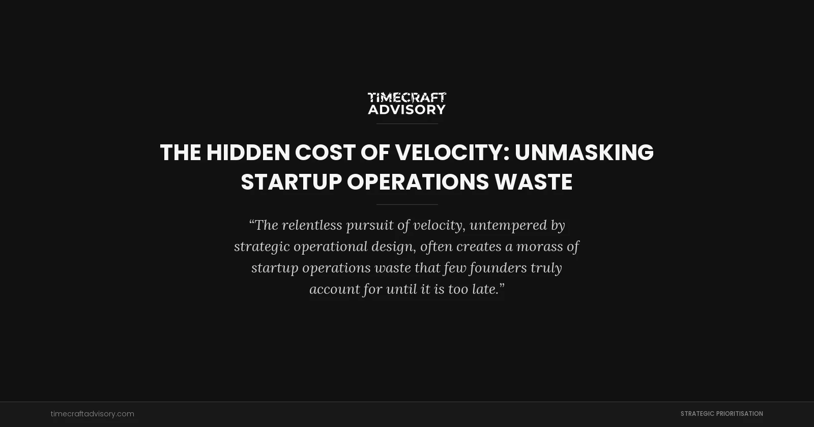 The Hidden Cost of Velocity: Unmasking Startup Operations Waste