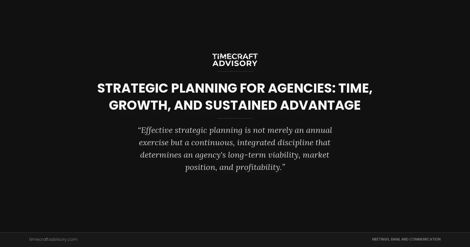 Strategic Planning for Agencies: Time, Growth, and Sustained Advantage