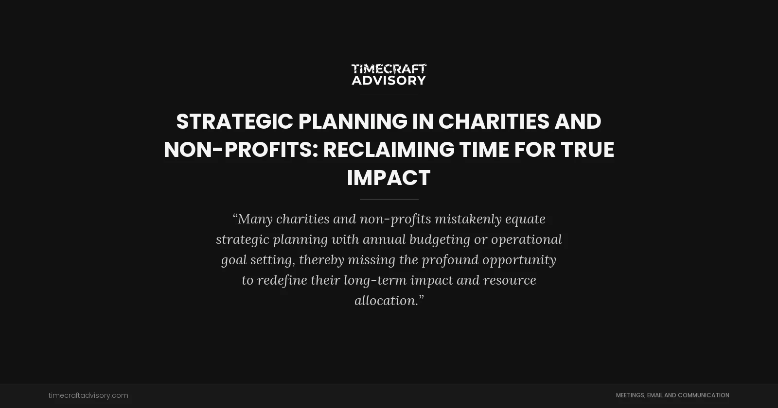 Strategic Planning in Charities and Non-Profits: Reclaiming Time for True Impact
