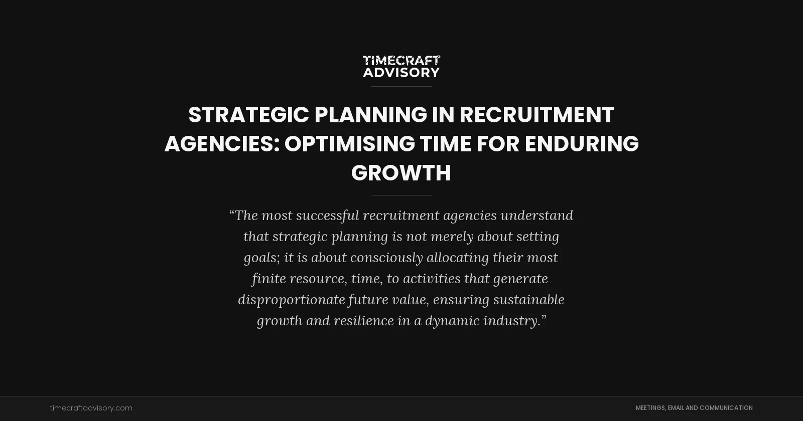 Strategic Planning in Recruitment Agencies: Optimising Time for Enduring Growth