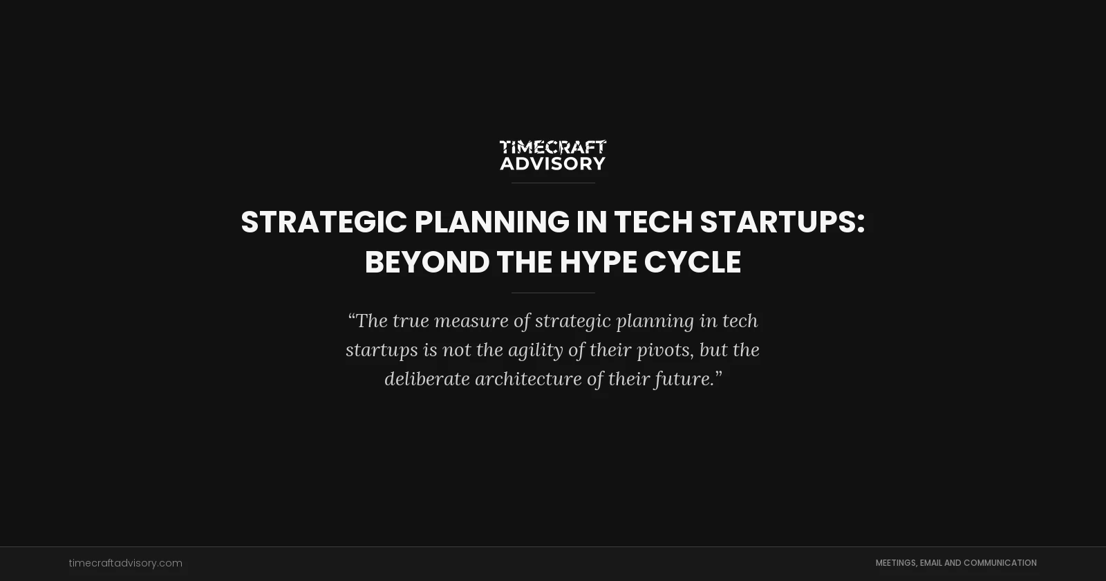 Strategic Planning in Tech Startups: Beyond the Hype Cycle