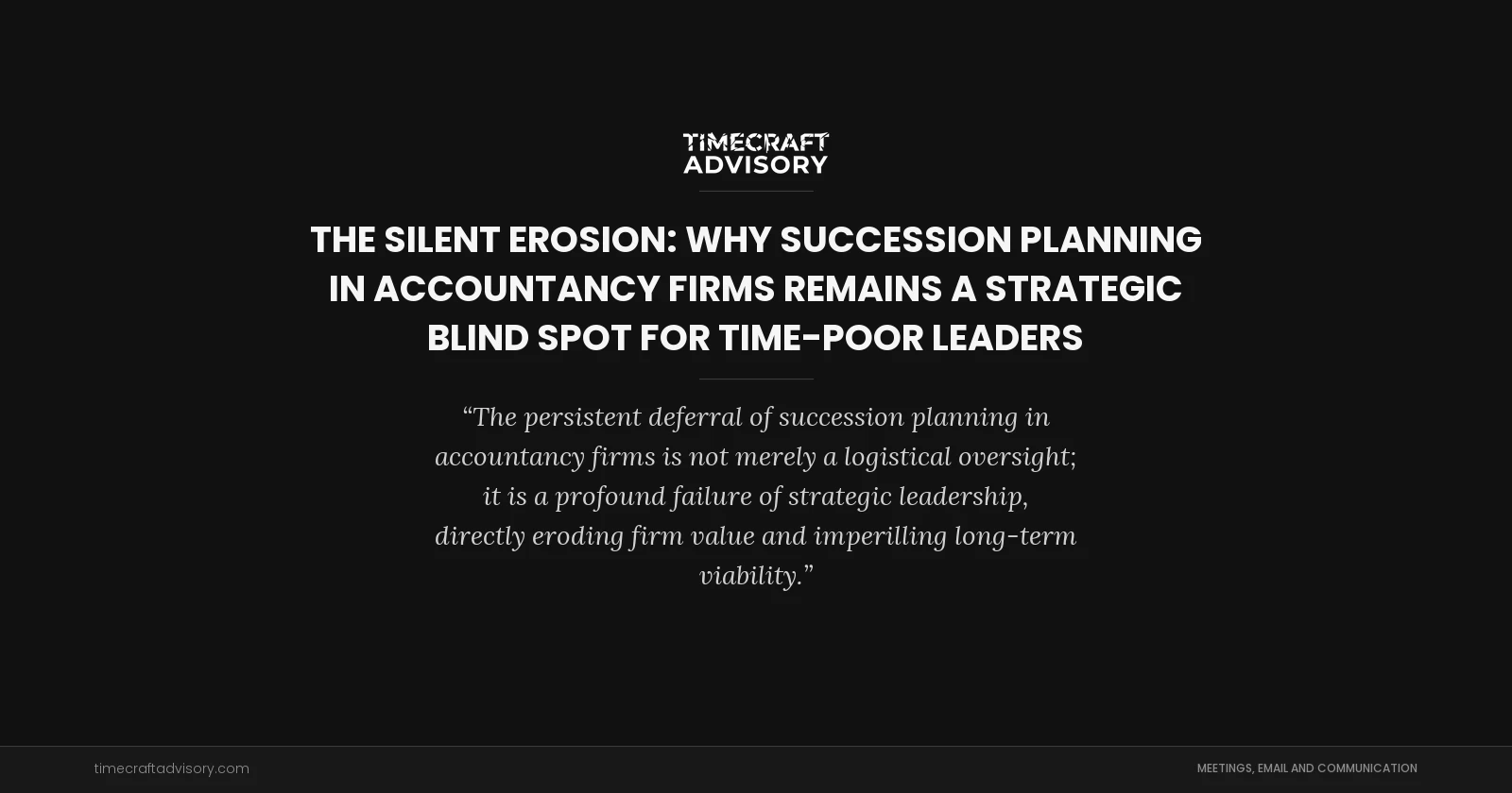 The Silent Erosion: Why Succession Planning in Accountancy Firms Remains a Strategic Blind Spot for Time-Poor Leaders
