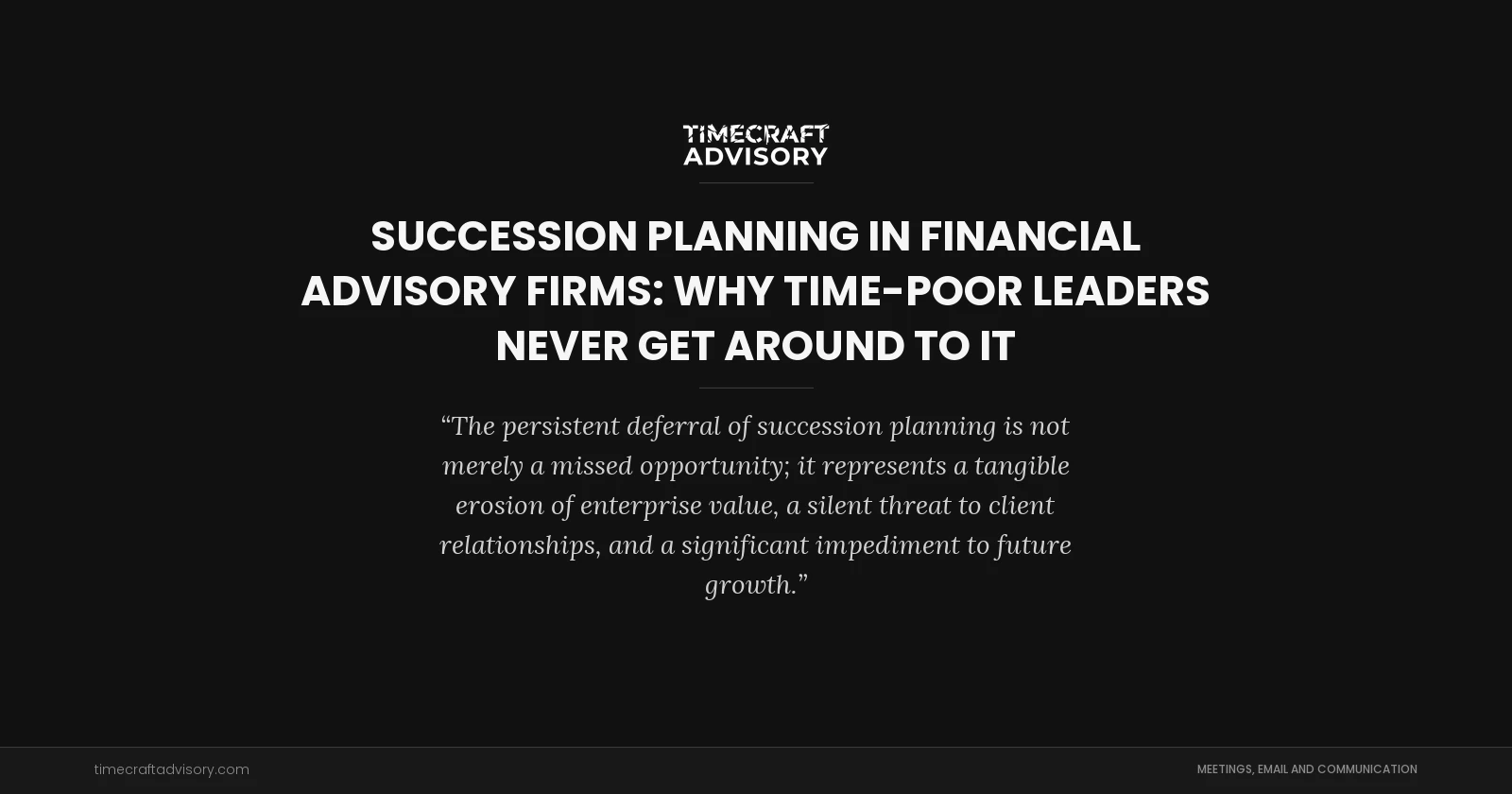 Succession Planning in Financial Advisory Firms: Why Time-Poor Leaders Never Get Around To It