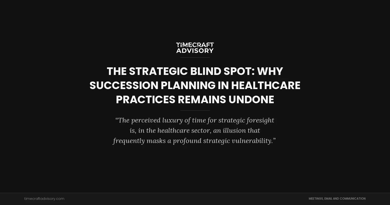The Strategic Blind Spot: Why Succession Planning in Healthcare Practices Remains Undone