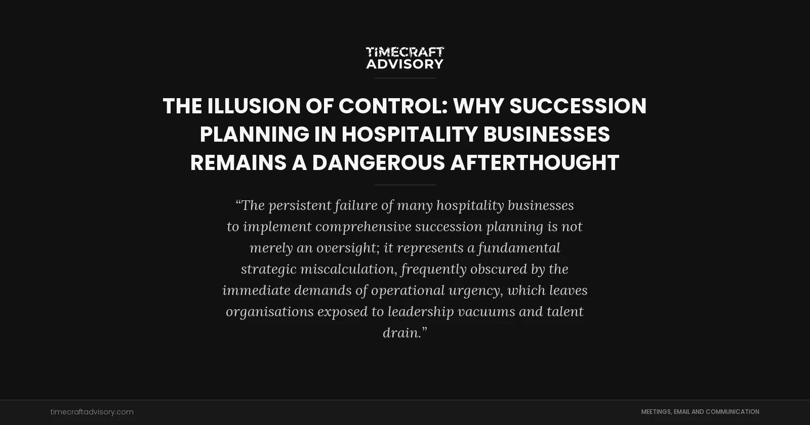 The Illusion of Control: Why Succession Planning in Hospitality Businesses Remains a Dangerous Afterthought