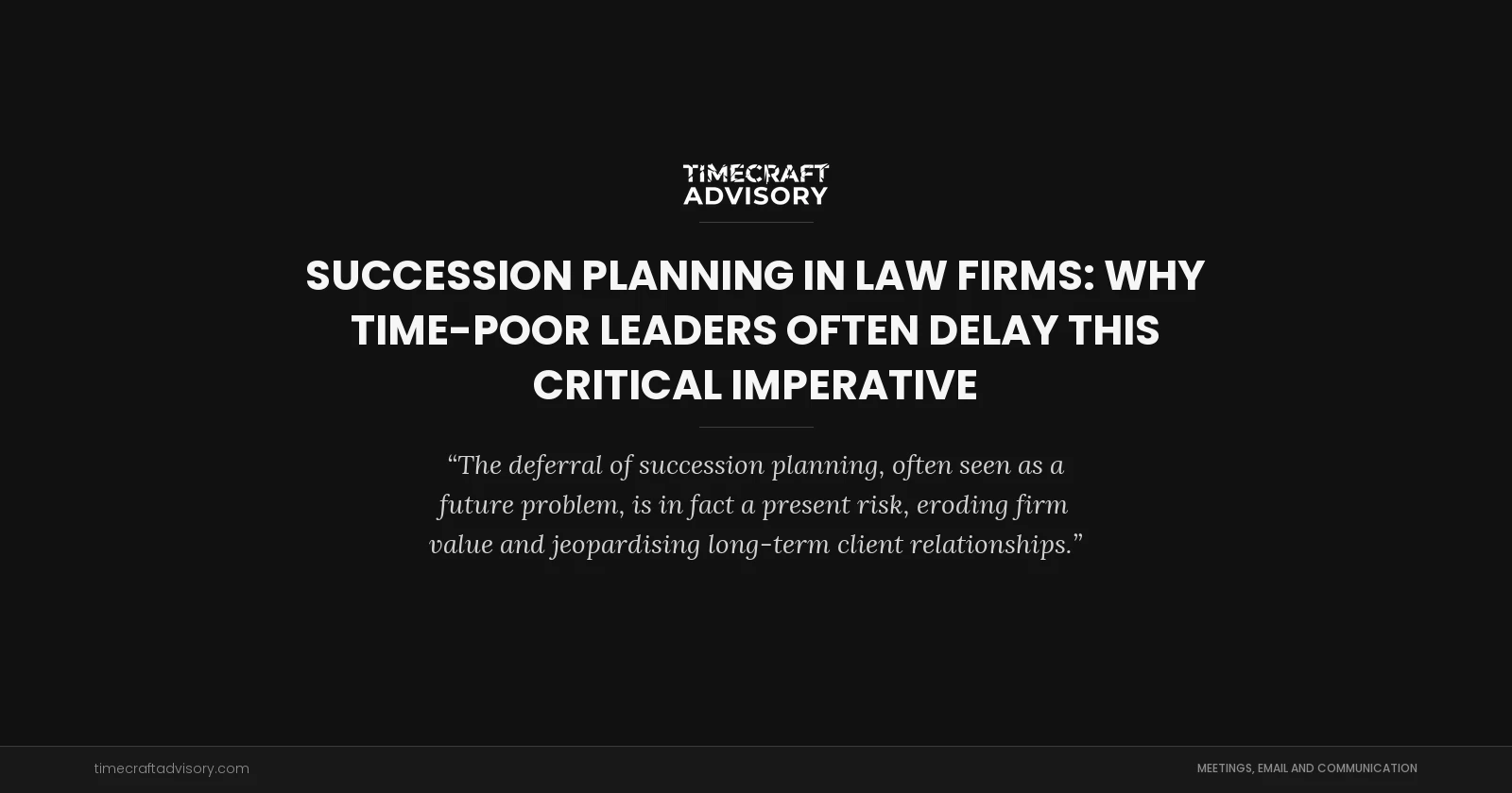 Succession Planning in Law Firms: Why Time-Poor Leaders Often Delay This Critical Imperative