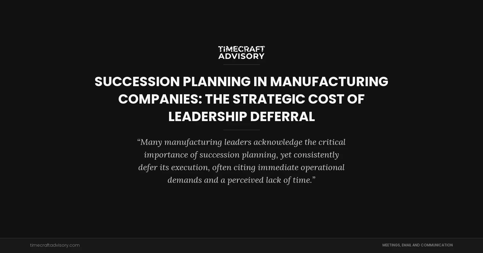 Succession Planning in Manufacturing Companies: The Strategic Cost of Leadership Deferral