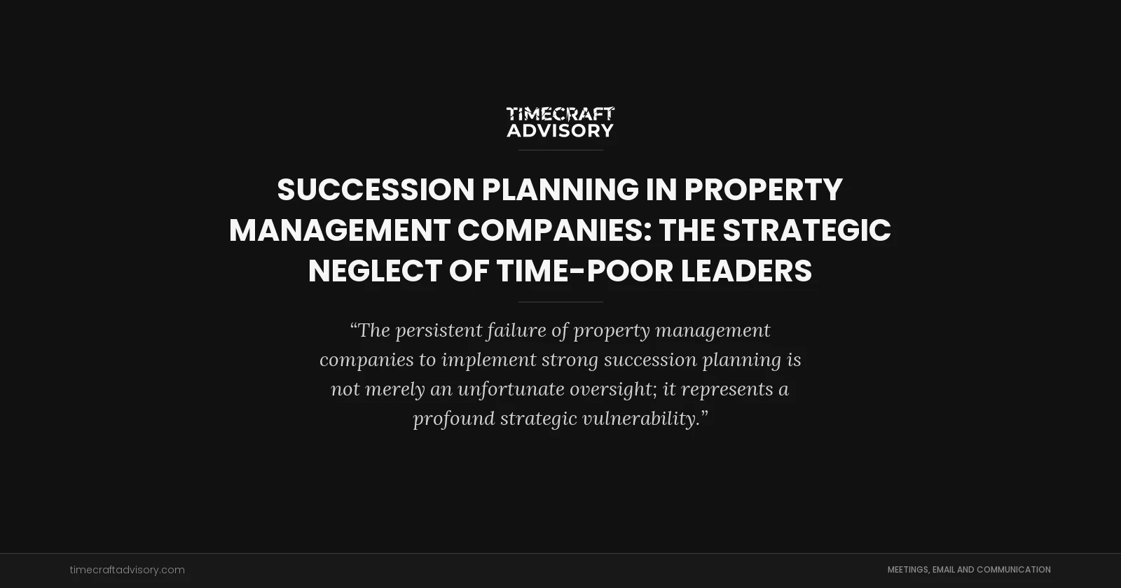 Succession Planning in Property Management Companies: The Strategic Neglect of Time-Poor Leaders