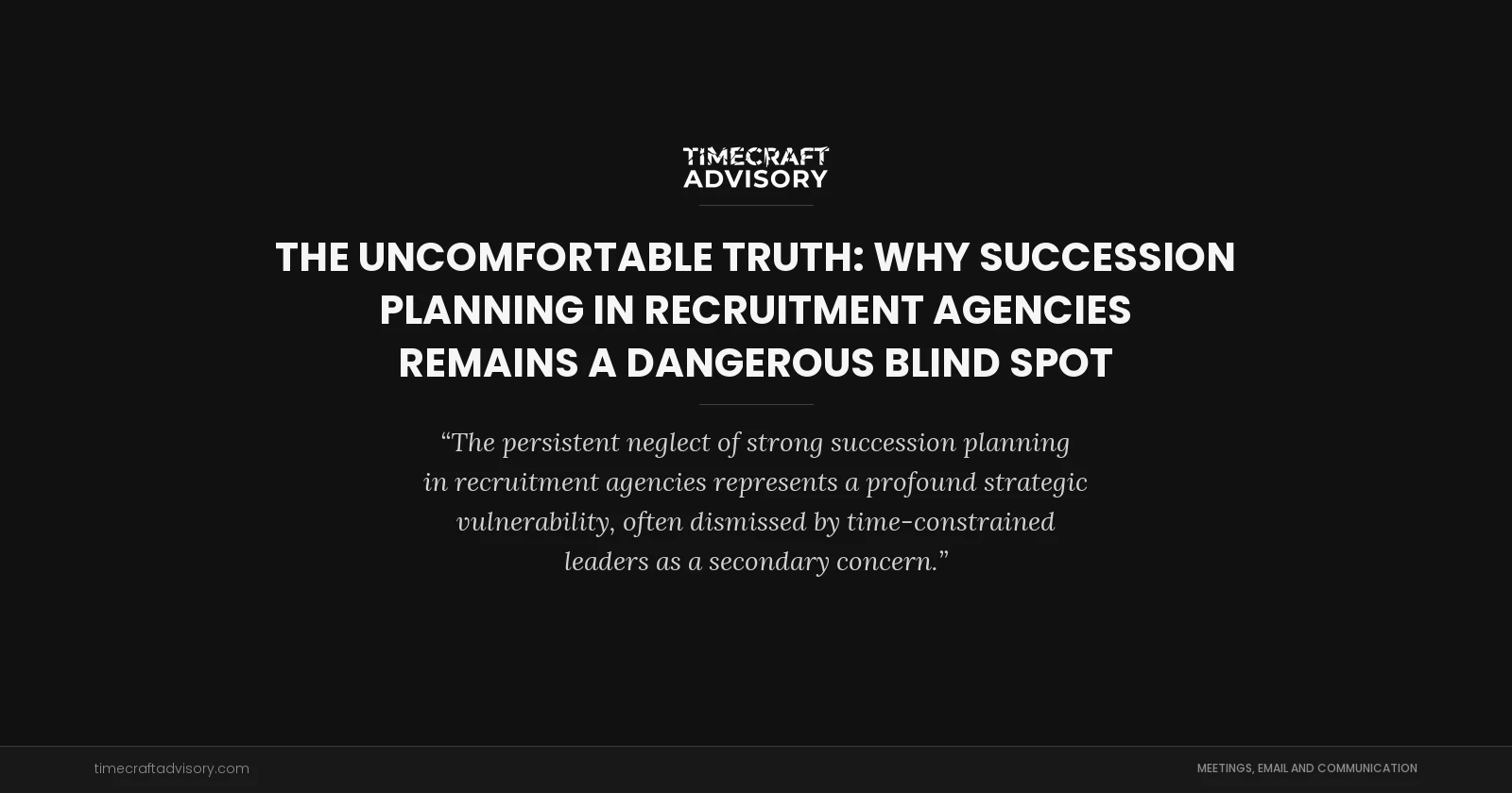 The Uncomfortable Truth: Why Succession Planning in Recruitment Agencies Remains a Dangerous Blind Spot