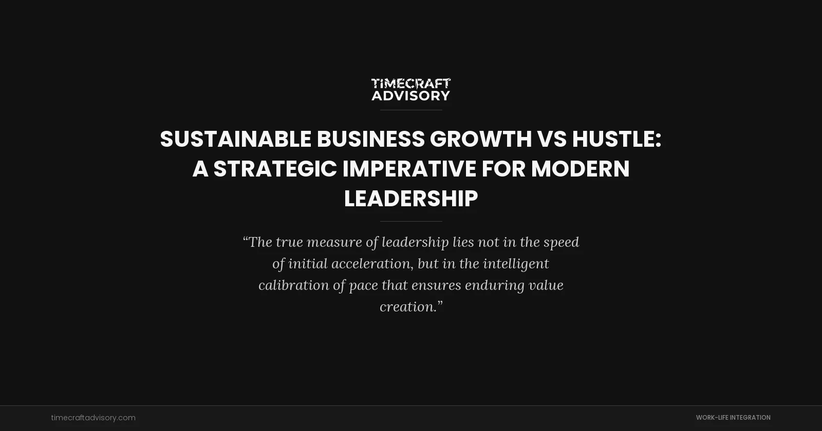 Sustainable Business Growth vs Hustle: A Strategic Imperative for Modern Leadership