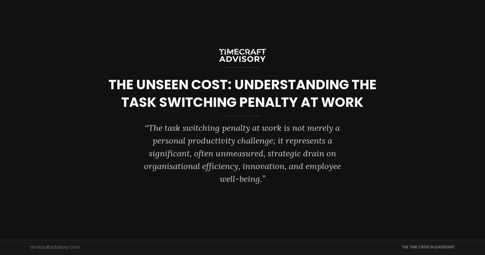 The Unseen Cost: Understanding the Task Switching Penalty at Work