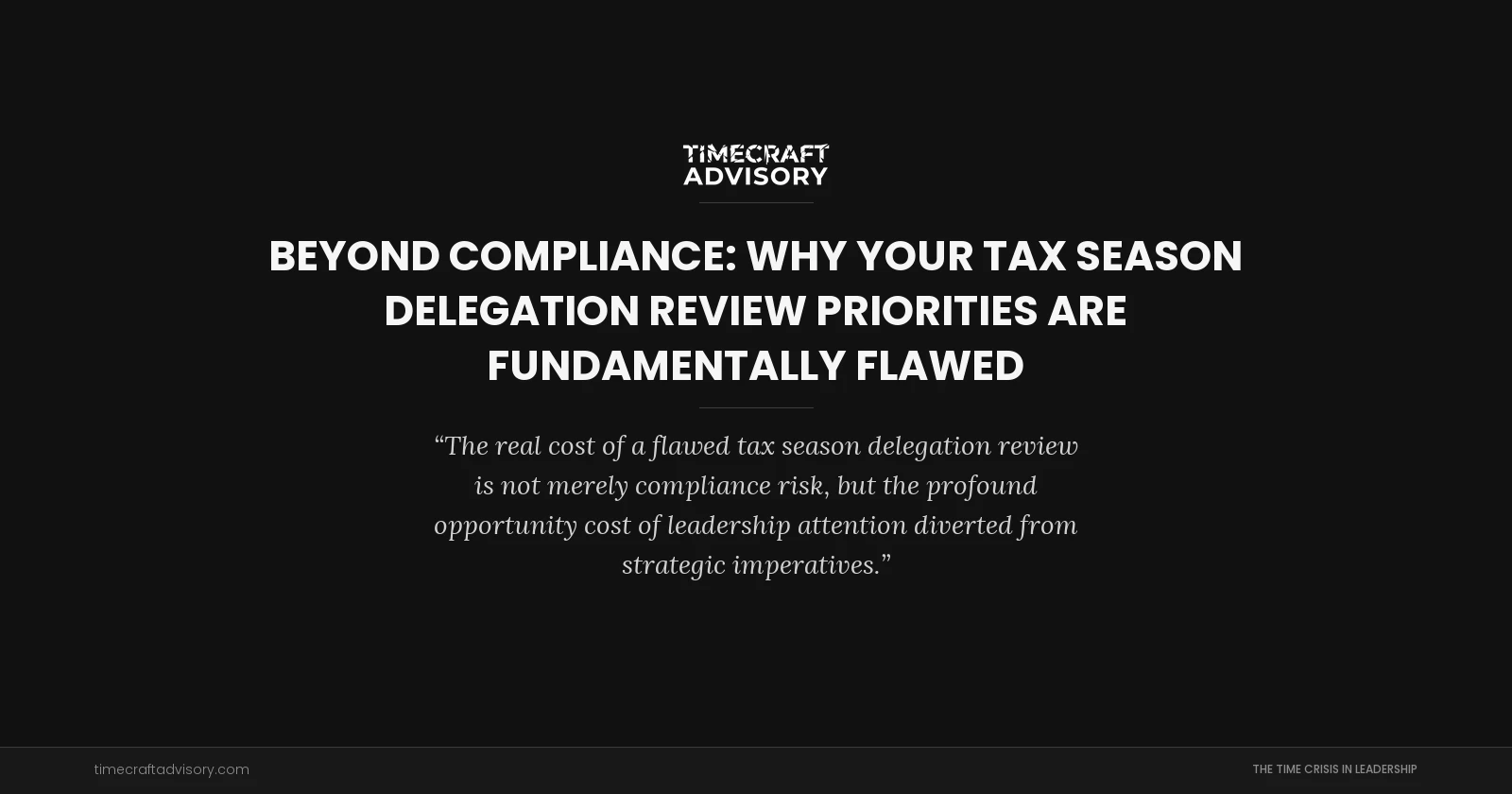 Beyond Compliance: Why Your Tax Season Delegation Review Priorities Are Fundamentally Flawed