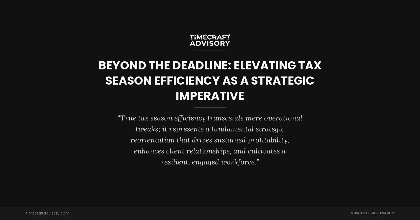 Beyond the Deadline: Elevating Tax Season Efficiency as a Strategic Imperative