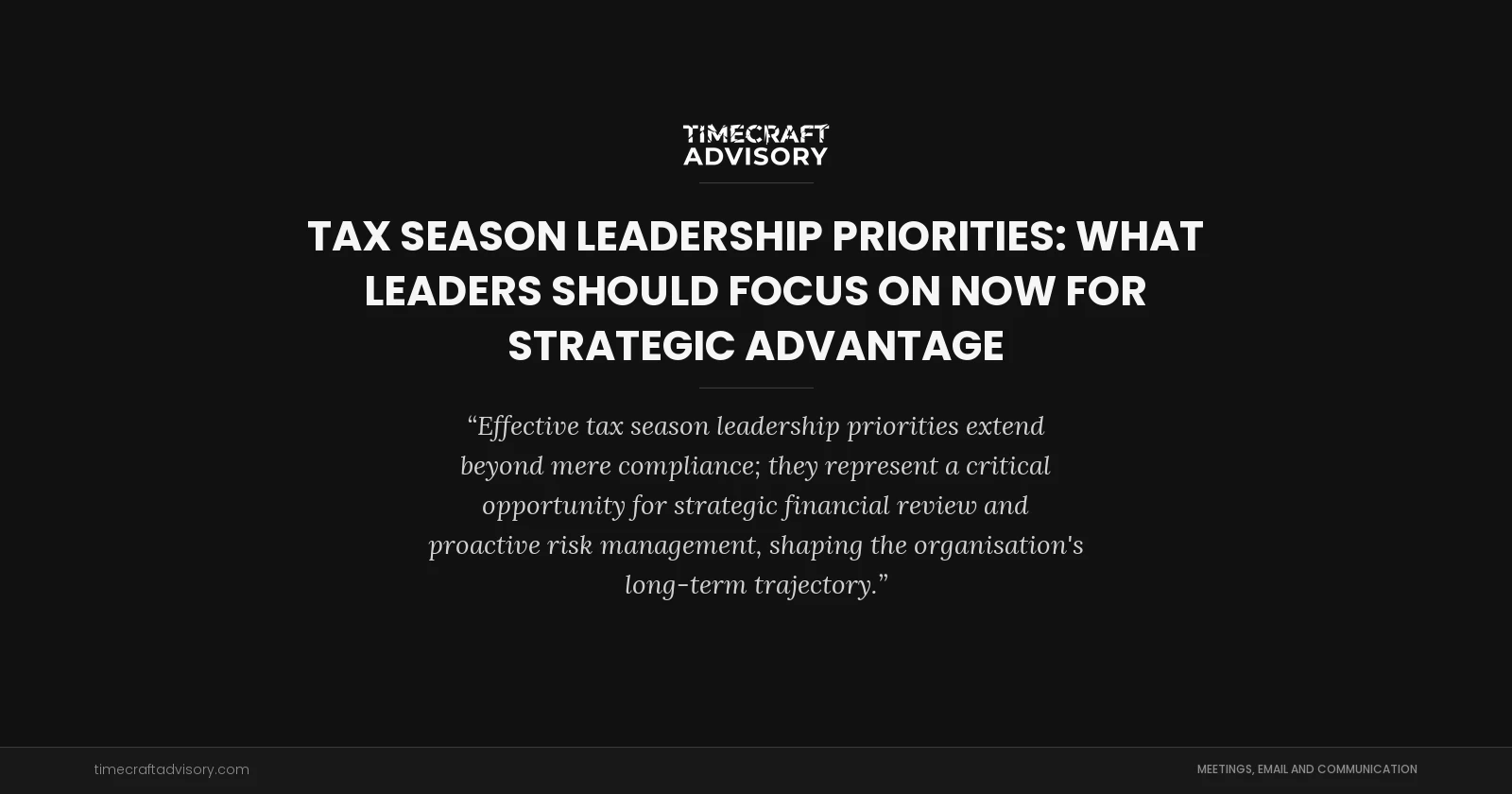Tax Season Leadership Priorities: What Leaders Should Focus On Now for Strategic Advantage