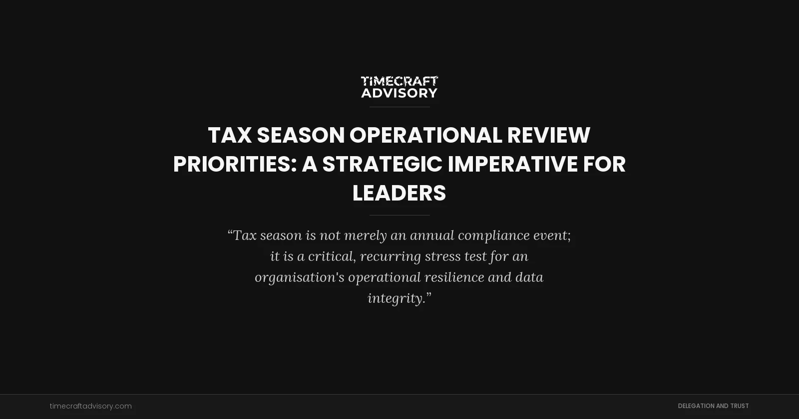 Tax Season Operational Review Priorities: A Strategic Imperative for Leaders