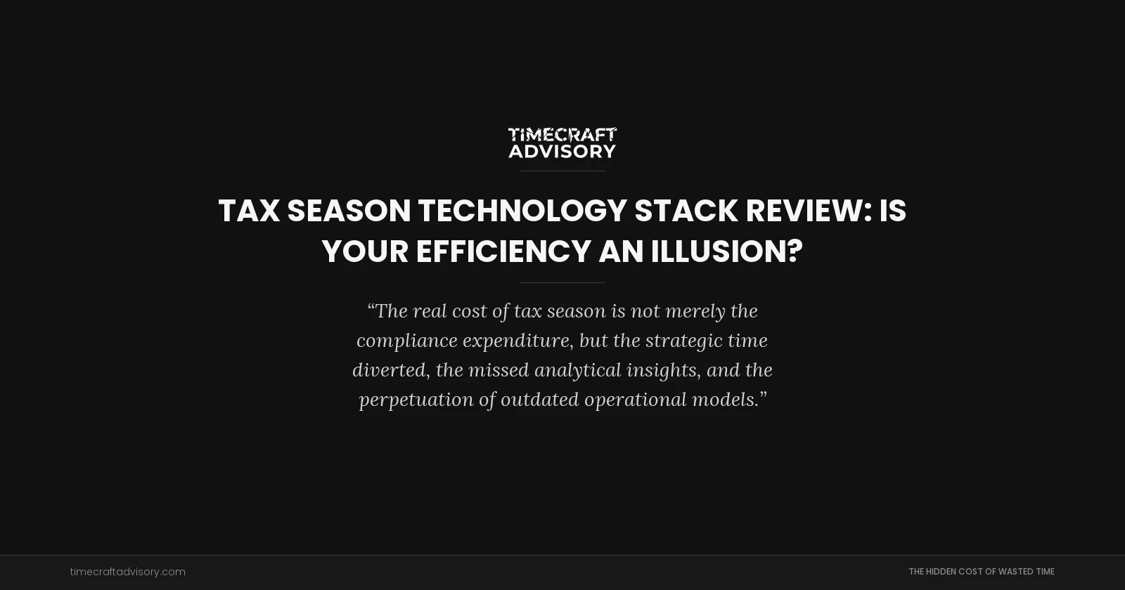 Tax Season Technology Stack Review: Is Your Efficiency an Illusion?
