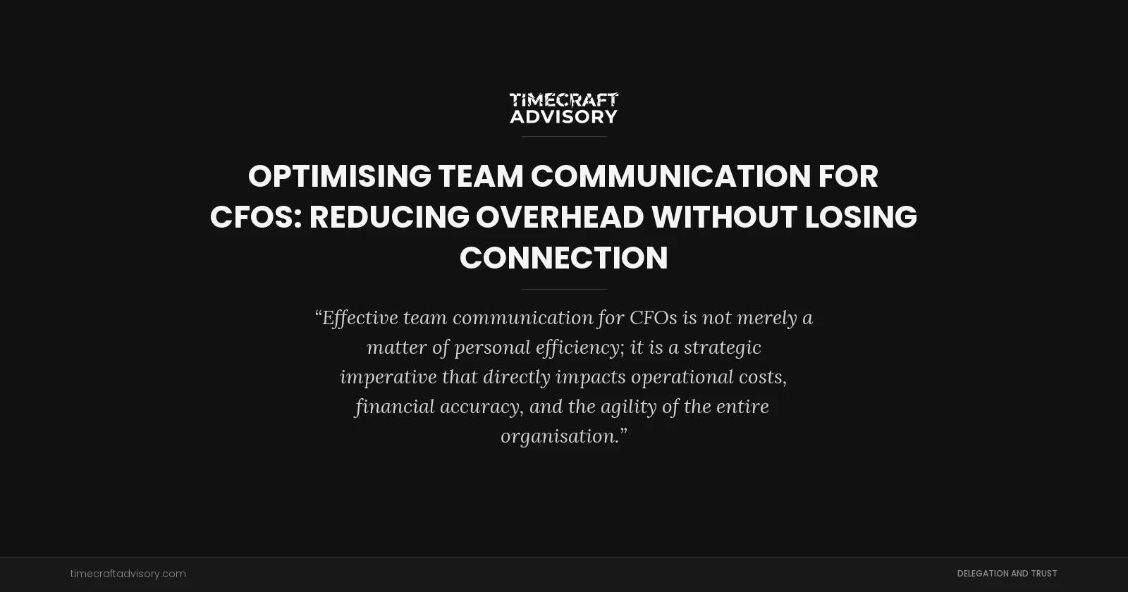 Optimising Team Communication for CFOs: Reducing Overhead Without Losing Connection