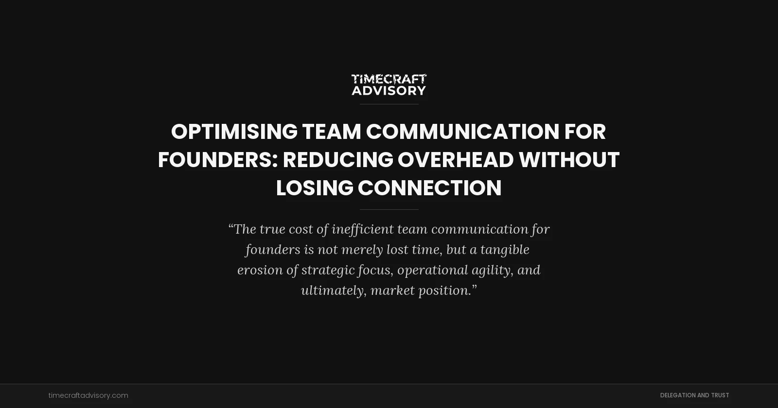 Optimising Team Communication for Founders: Reducing Overhead Without Losing Connection