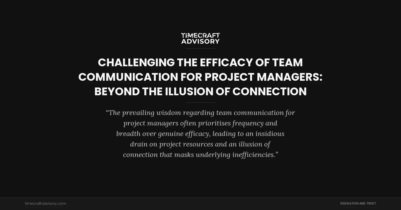 Challenging the Efficacy of Team Communication for Project Managers: Beyond the Illusion of Connection