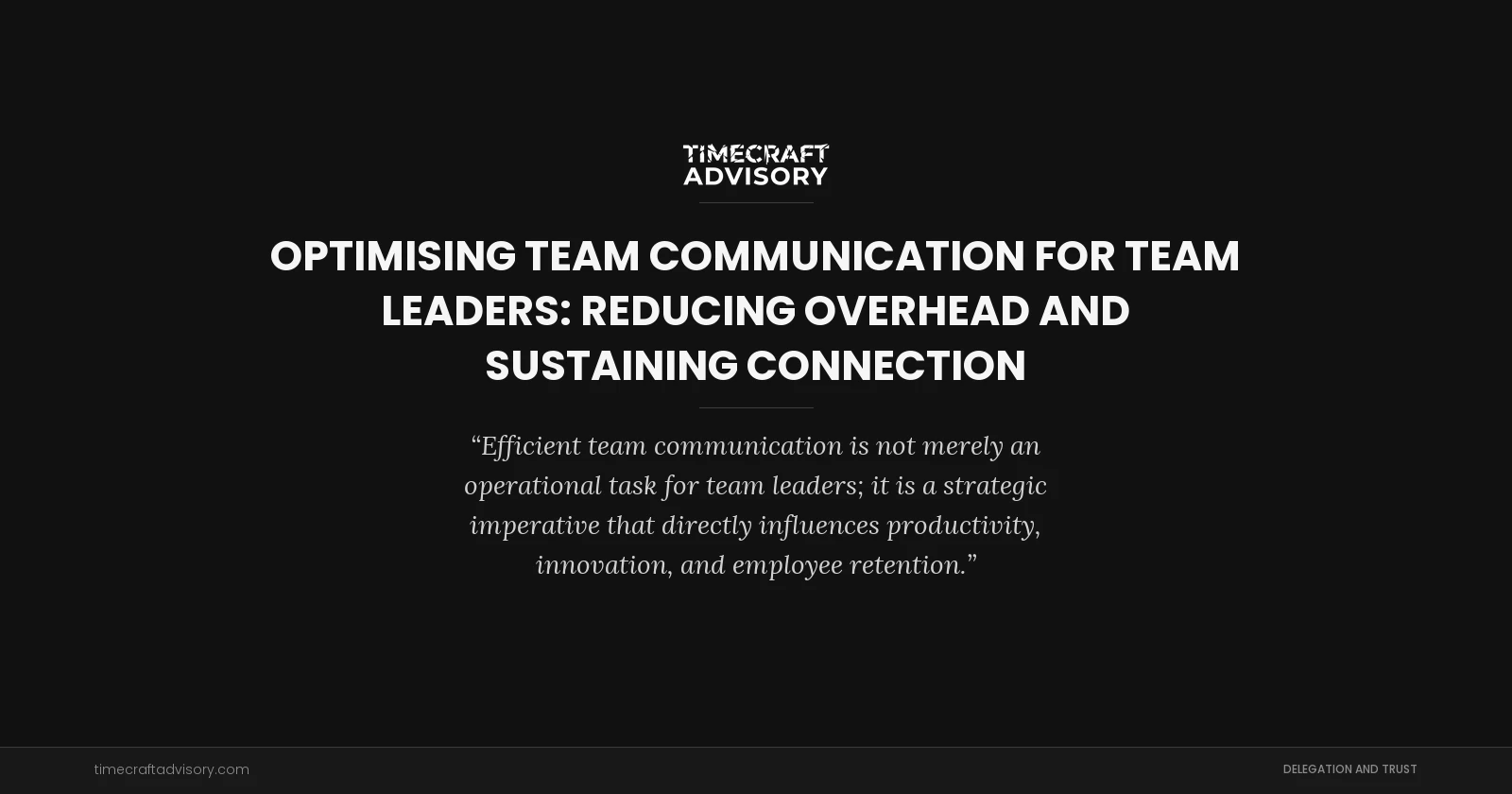 Optimising Team Communication for Team Leaders: Reducing Overhead and Sustaining Connection