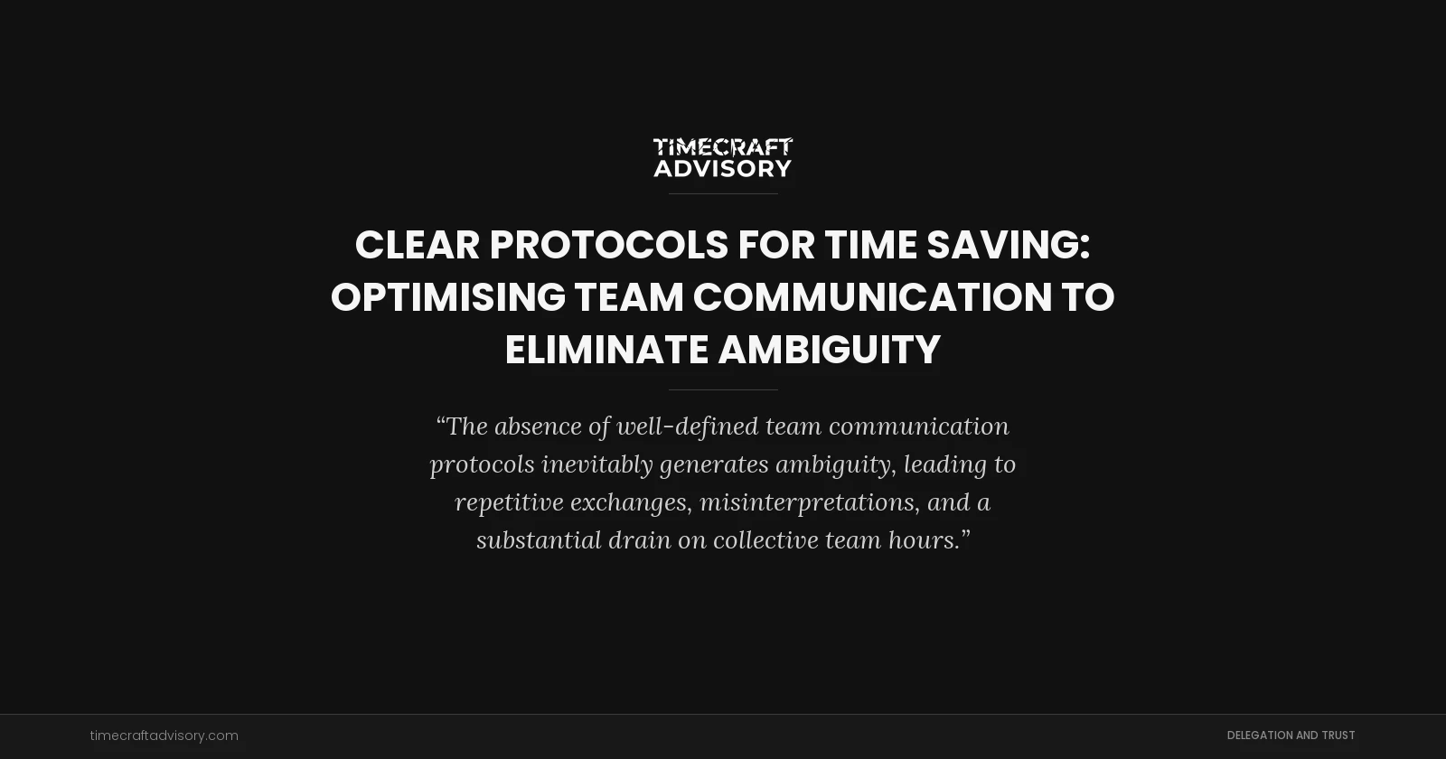 Clear Protocols for Time Saving: Optimising Team Communication to Eliminate Ambiguity