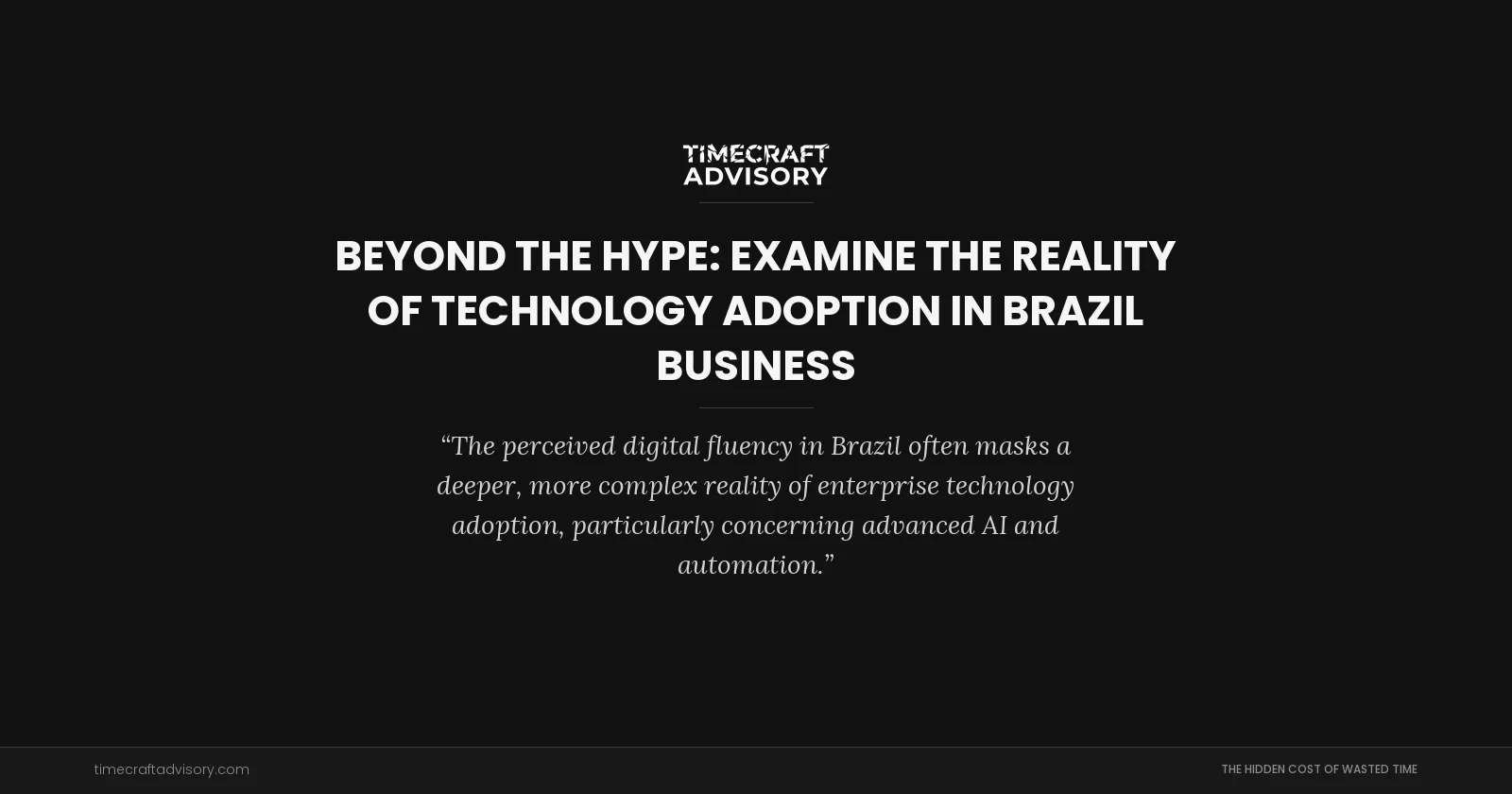 Beyond the Hype: examine the Reality of Technology Adoption in Brazil Business