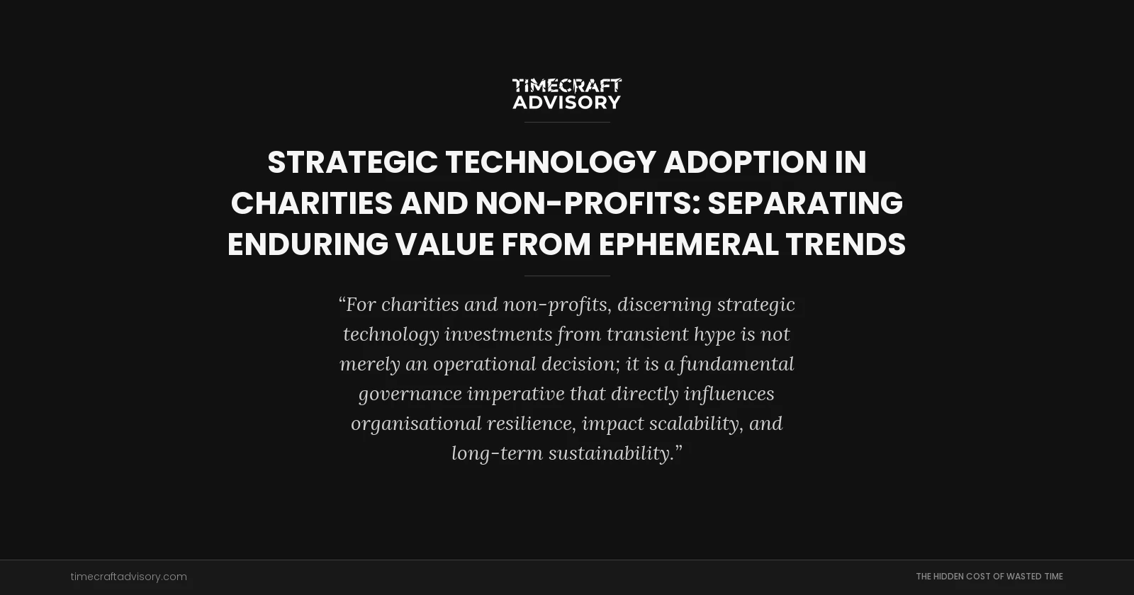 Strategic Technology Adoption in Charities and Non-Profits: Separating Enduring Value From Ephemeral Trends