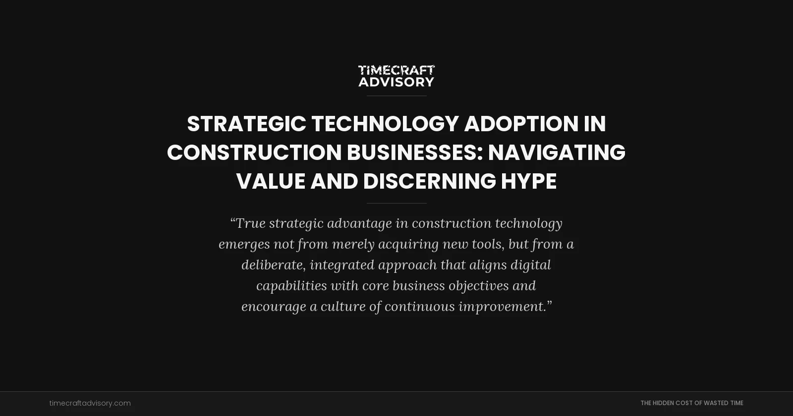 Strategic Technology Adoption in Construction Businesses: Navigating Value and Discerning Hype
