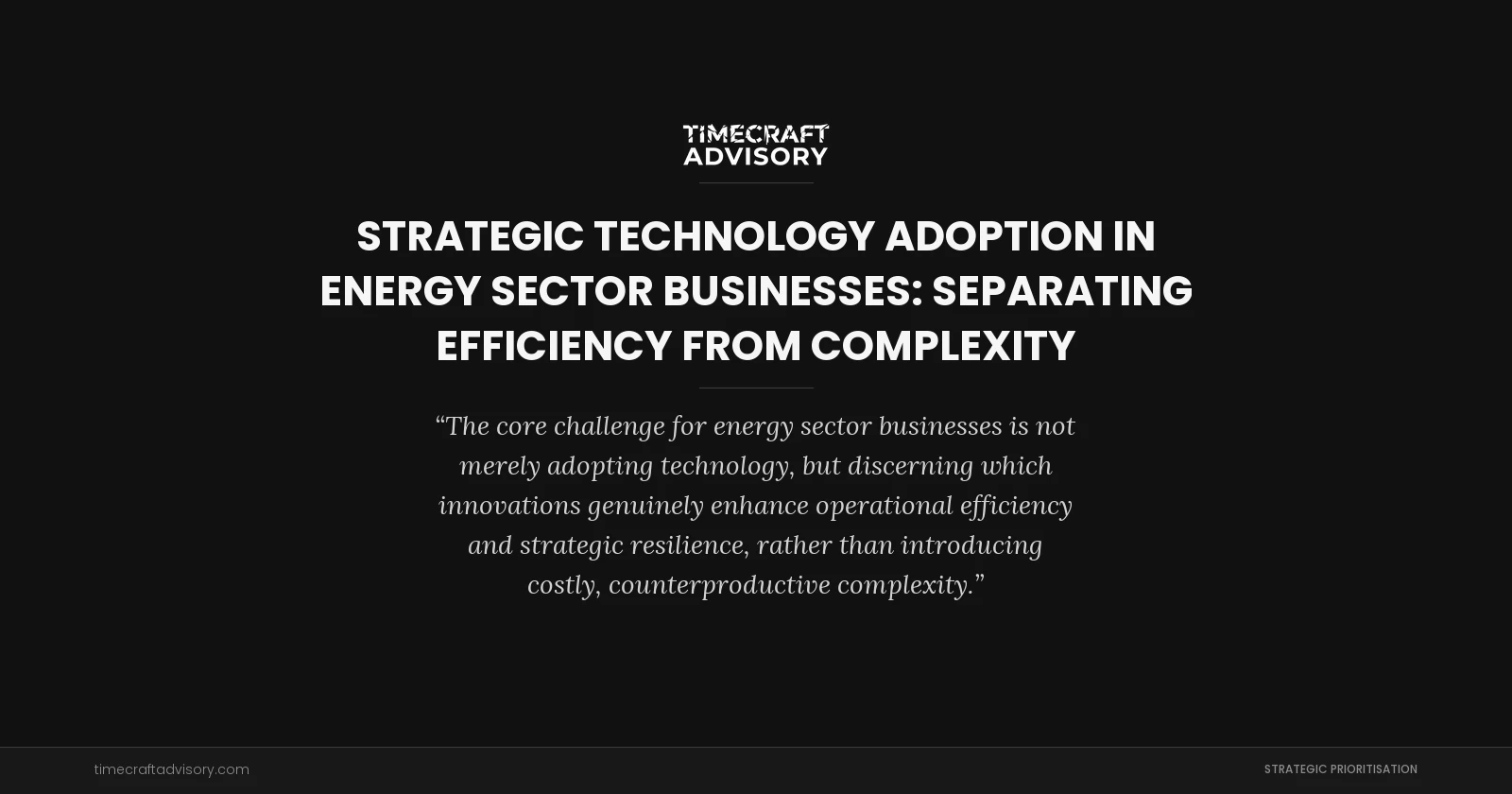 Strategic Technology Adoption in Energy Sector Businesses: Separating Efficiency from Complexity