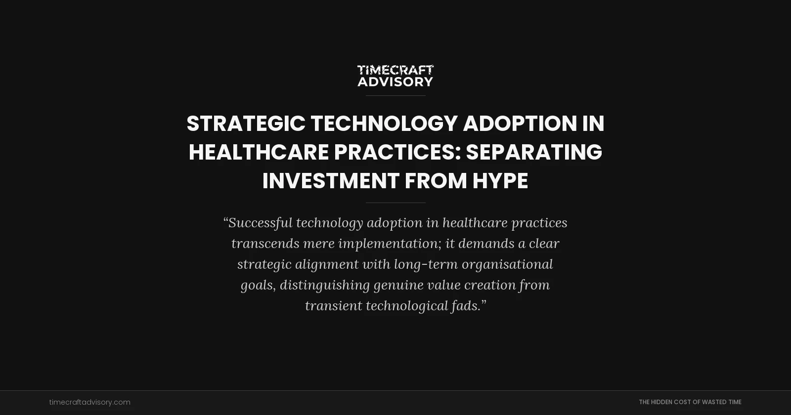 Strategic Technology Adoption in Healthcare Practices: Separating Investment from Hype