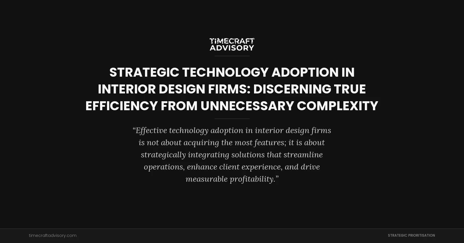 Strategic Technology Adoption in Interior Design Firms: Discerning True Efficiency from Unnecessary Complexity