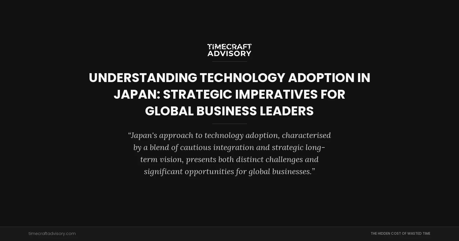 Understanding Technology Adoption in Japan: Strategic Imperatives for Global Business Leaders