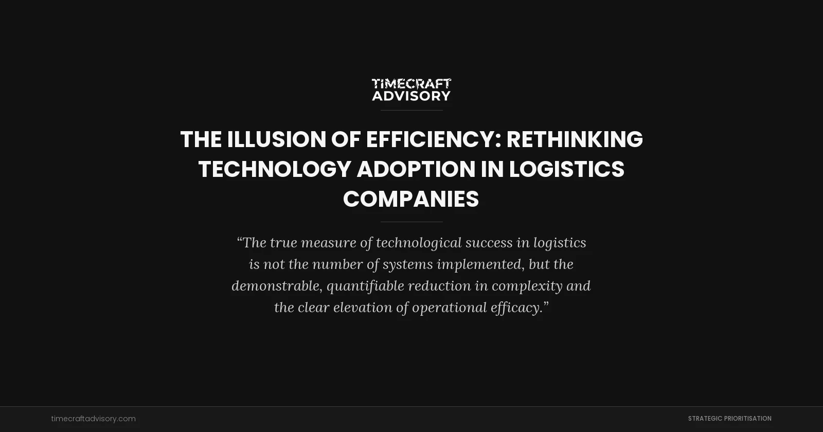 The Illusion of Efficiency: Rethinking Technology Adoption in Logistics Companies
