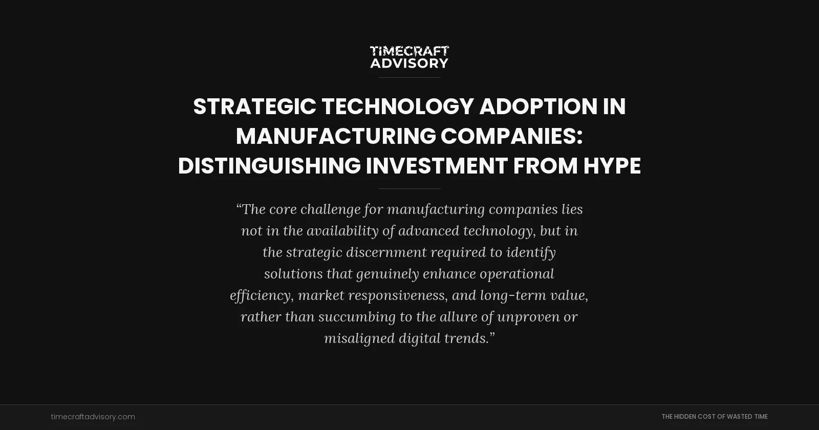 Strategic Technology Adoption in Manufacturing Companies: Distinguishing Investment from Hype