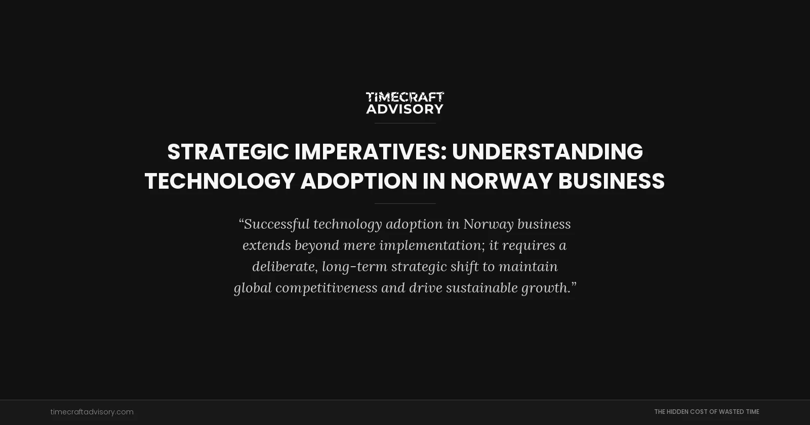 Strategic Imperatives: Understanding Technology Adoption in Norway Business