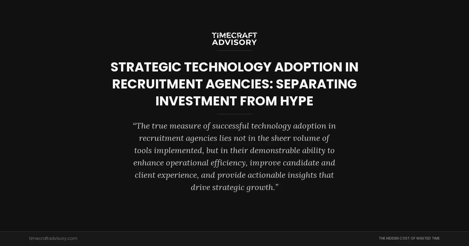 Strategic Technology Adoption in Recruitment Agencies: Separating Investment from Hype