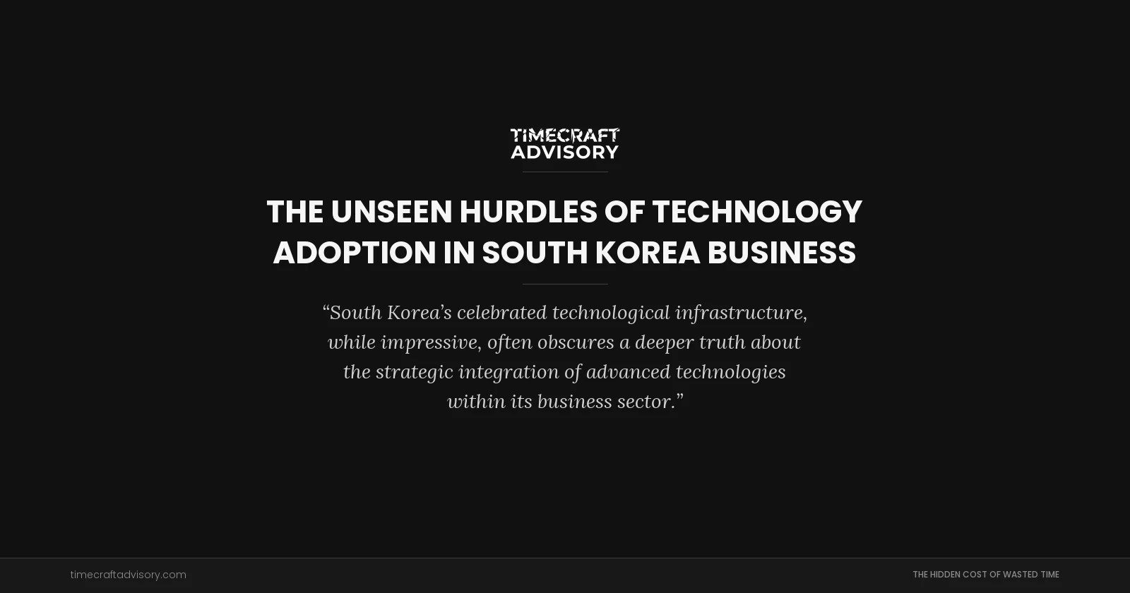 The Unseen Hurdles of Technology Adoption in South Korea Business