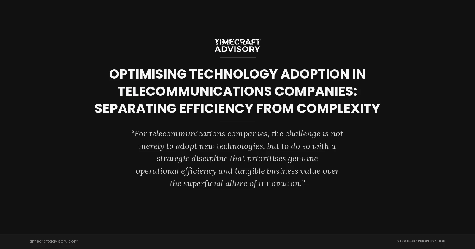 Optimising Technology Adoption in Telecommunications Companies: Separating Efficiency from Complexity