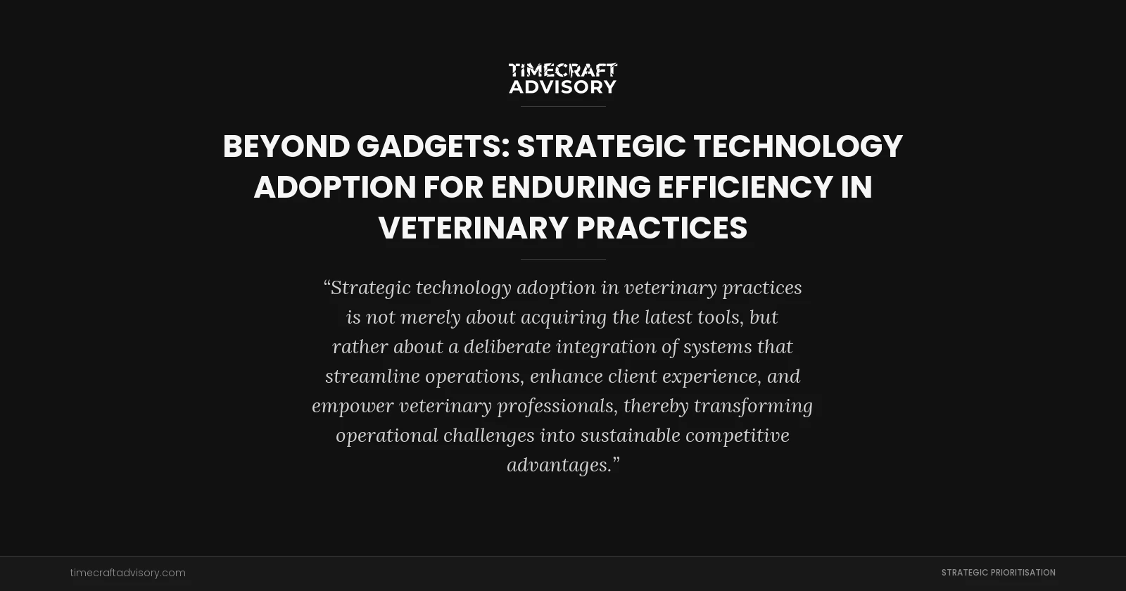 Beyond Gadgets: Strategic Technology Adoption for Enduring Efficiency in Veterinary Practices