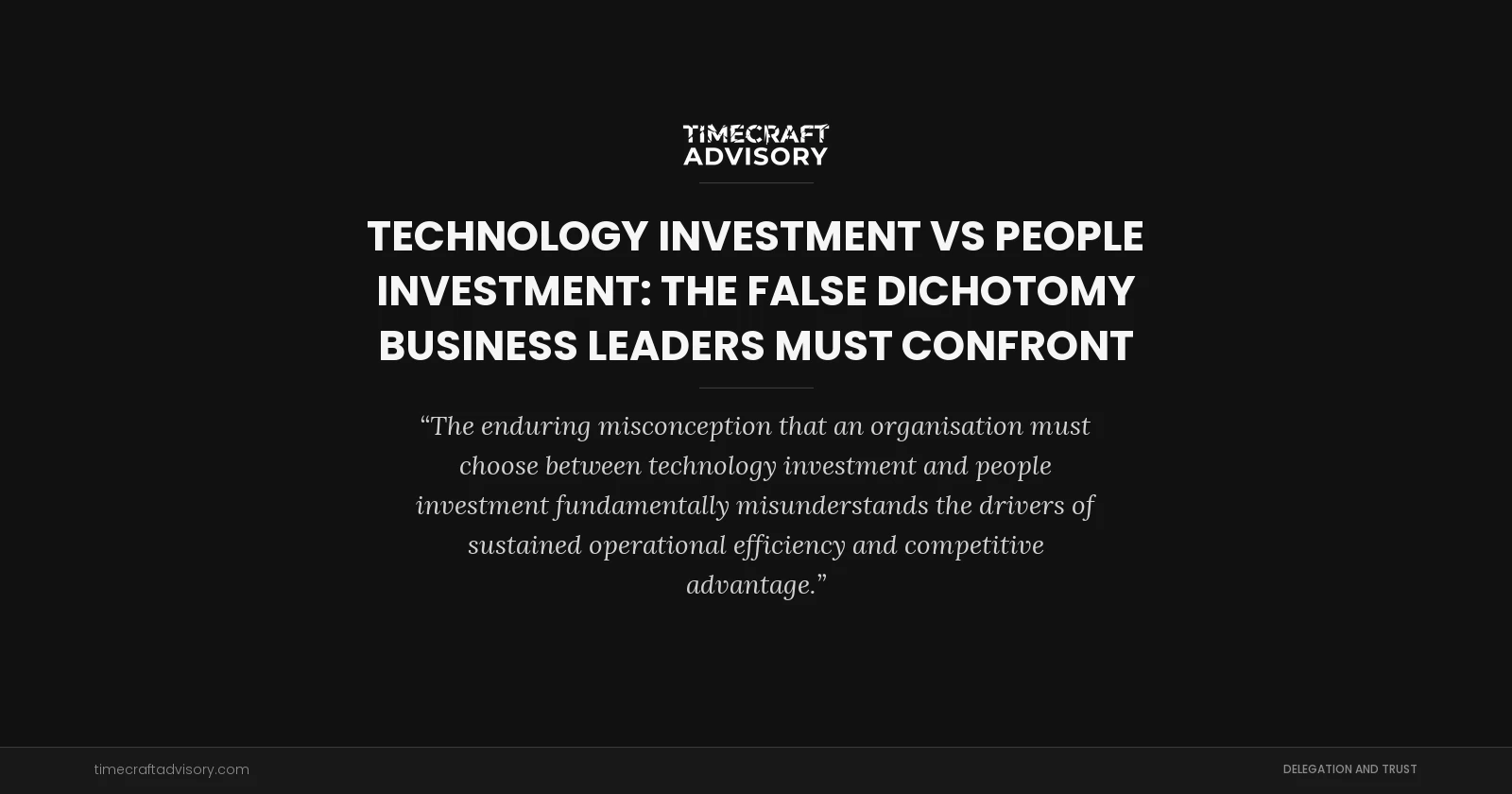 Technology Investment vs People Investment: The False Dichotomy Business Leaders Must Confront